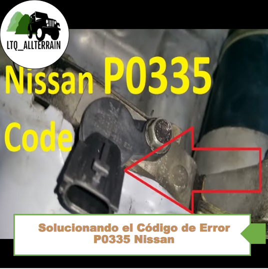 Solucionando el Código de Error P0335 Nissan