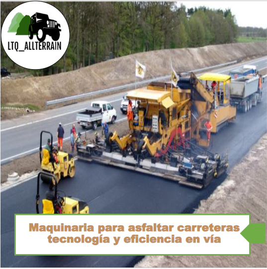 Maquinaria para asfaltar carreteras tecnología y eficiencia en via
